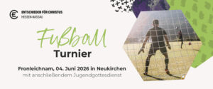 Die ECHN Landesfußballmeisterschaft 2026 findet am 4. Juni 2026 in Neukirchen statt mit anschließendem Jugendgottesdienst