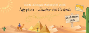 Titelbild Jungscharfreizeit 2026 "Ägypten - Zauber des Orients" - zu sehen ist eine Wüstenlandschaft, Pyramiden, ein Kamelreiter und ein Kaktus sowie das Hinweisschild "5. bis 10. Oktober 2026"